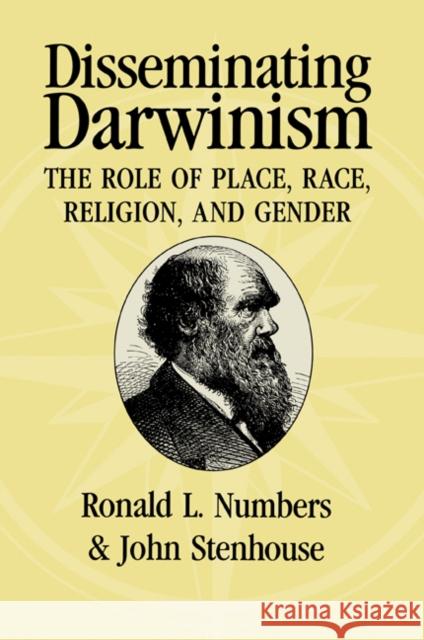 Disseminating Darwinism: The Role of Place, Race, Religion, and Gender Numbers, Ronald L. 9780521011051
