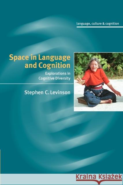 Space in Language and Cognition: Explorations in Cognitive Diversity Levinson, Stephen C. 9780521011969