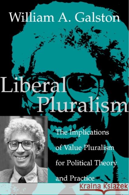 Liberal Pluralism: The Implications of Value Pluralism for Political Theory and Practice Galston, William A. 9780521012492 Cambridge University Press