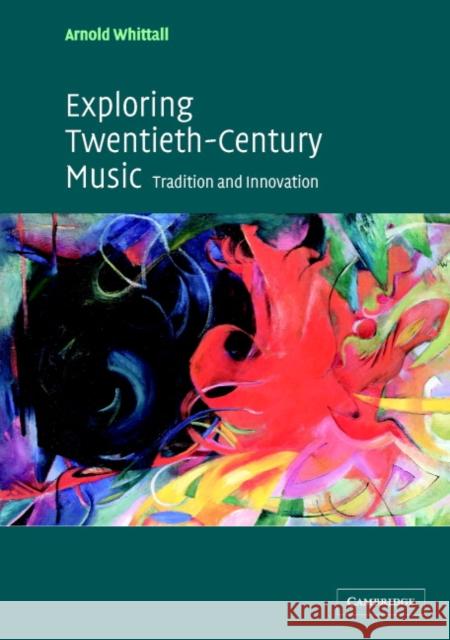 Exploring Twentieth-Century Music: Tradition and Innovation Whittall, Arnold 9780521016681 Cambridge University Press