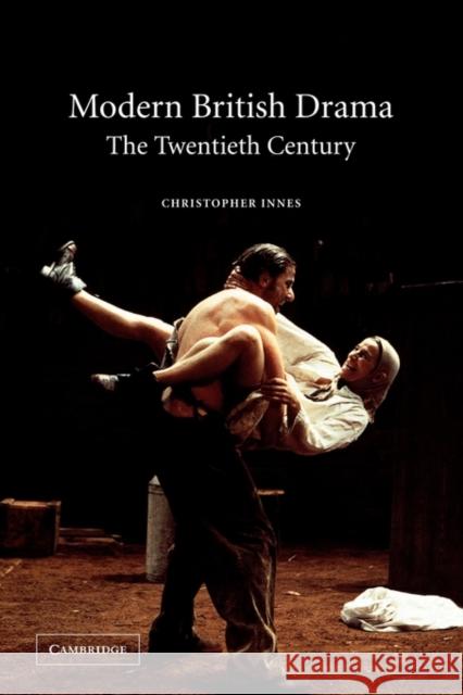 Modern British Drama: The Twentieth Century Christopher Innes C. D. Innes 9780521016759