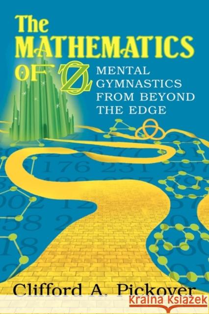 The Mathematics of Oz: Mental Gymnastics from Beyond the Edge Pickover, Clifford a. 9780521016780 Cambridge University Press