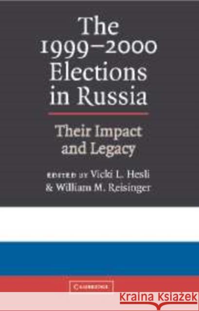 The 1999 2000 Elections in Russia: Their Impact and Legacy Hesli, Vicki L. 9780521016964