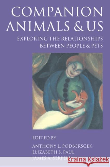 Companion Animals and Us: Exploring the Relationships Between People and Pets Podberscek, Anthony L. 9780521017718 Cambridge University Press