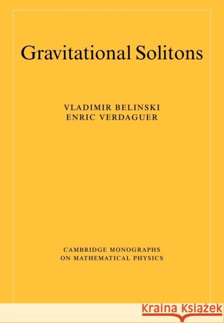 Gravitational Solitons V. Belinski E. Verdaguer P. V. Landshoff 9780521018067