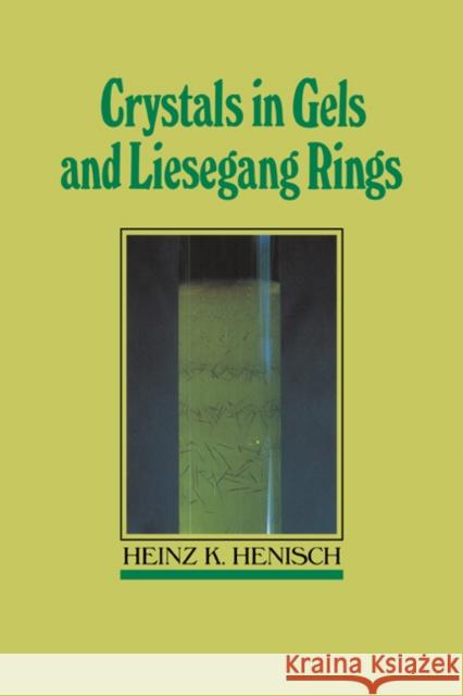 Crystals in Gels and Liesegang Rings Heinz K. Henisch 9780521018180 Cambridge University Press