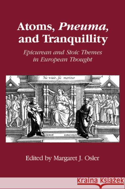 Atoms, Pneuma, and Tranquillity: Epicurean and Stoic Themes in European Thought Osler, Margaret J. 9780521018463 Cambridge University Press