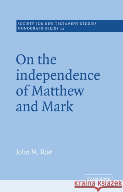 On the Independence of Matthew and Mark John M. Rist John Court 9780521018722 Cambridge University Press
