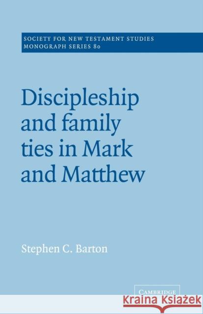 Discipleship and Family Ties in Mark and Matthew Stephen C. Barton John Court 9780521018821 Cambridge University Press