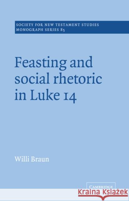 Feasting and Social Rhetoric in Luke 14 Willi Braun John Court 9780521018852
