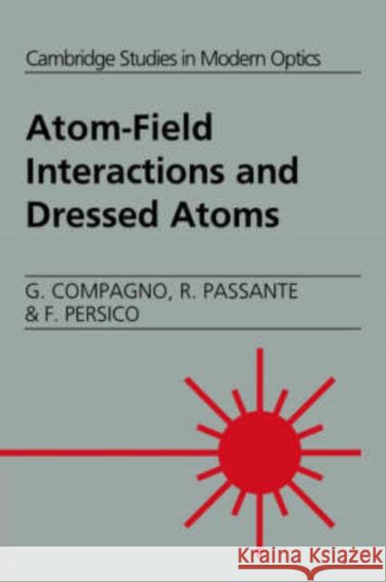 Atom-Field Interactions and Dressed Atoms G. Compagno R. Passante F. Persico 9780521019729 Cambridge University Press