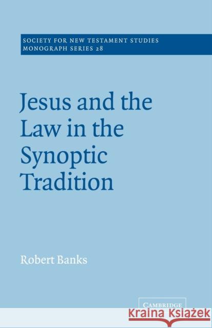 Jesus and the Law in the Synoptic Tradition Robert Banks John Court 9780521020534 Cambridge University Press