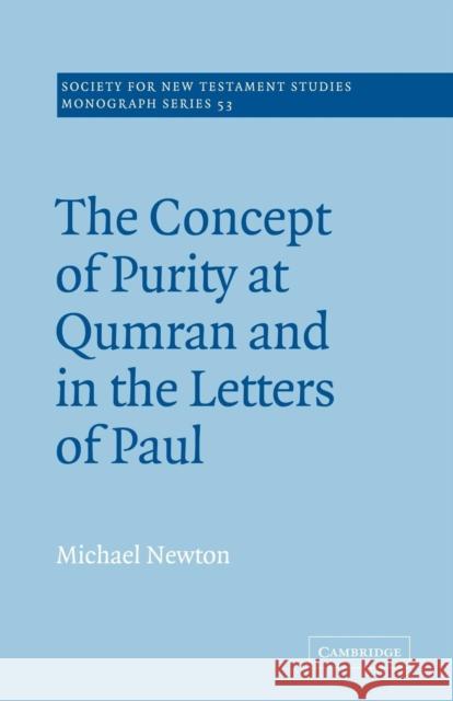 The Concept of Purity at Qumran and in the Letters of Paul Michael Newton John Court 9780521020589