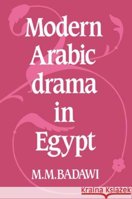 Modern Arabic Drama in Egypt Muhammad Mustafa Badawi M. M. Badawi 9780521020732