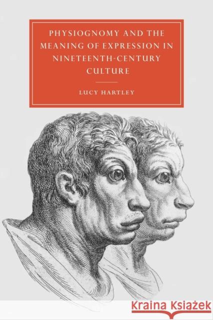 Physiognomy and the Meaning of Expression in Nineteenth-Century Culture Lucy Hartley Gillian Beer 9780521022422 Cambridge University Press