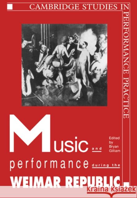 Music and Performance During the Weimar Republic Gilliam, Bryan Randolph 9780521022569 Cambridge University Press