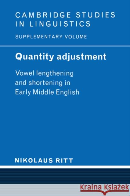 Quantity Adjustment: Vowel Lengthening and Shortening in Early Middle English Ritt, Nikolaus 9780521022910 Cambridge University Press