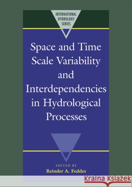 Space and Time Scale Variability and Interdependencies in Hydrological Processes Reinder A. Feddes 9780521022934 Cambridge University Press