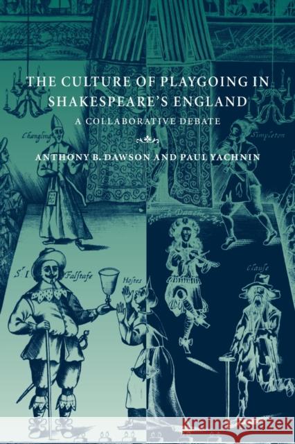 The Culture of Playgoing in Shakespeare's England: A Collaborative Debate Dawson, Anthony B. 9780521023634