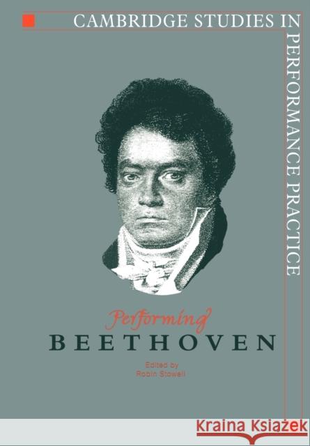 Performing Beethoven Robin Stowell 9780521023740 Cambridge University Press