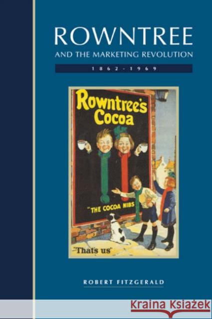 Rowntree and the Marketing Revolution, 1862 1969 Fitzgerald, Robert 9780521023788