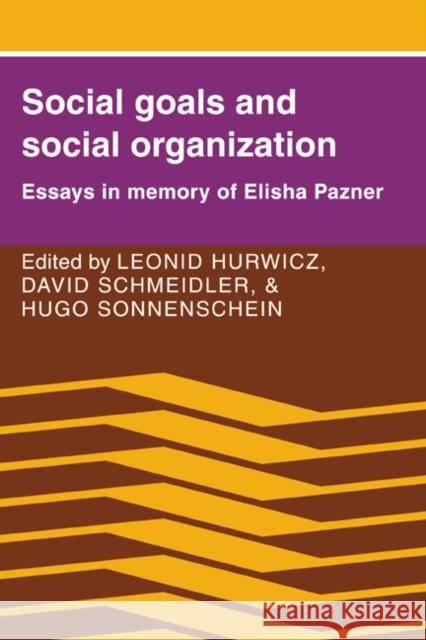 Social Goals and Social Organization: Essays in Memory of Elisha Pazner Hurwicz, Leonid 9780521023955 Cambridge University Press