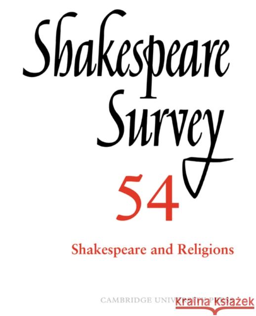 Shakespeare Survey: Volume 54, Shakespeare and Religions Peter Holland Jonathan Bate Margreta D 9780521023986 Cambridge University Press