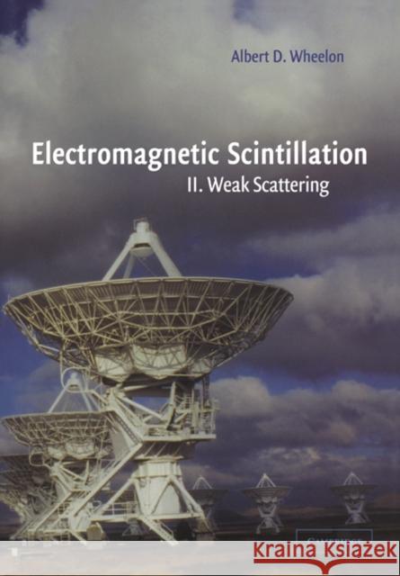 Electromagnetic Scintillation: Volume 2, Weak Scattering Albert D. Wheelon 9780521024259 Cambridge University Press