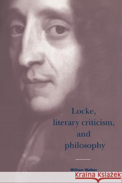 Locke, Literary Criticism, and Philosophy William Walker Howard Erskine-Hill John Richetti 9780521024747