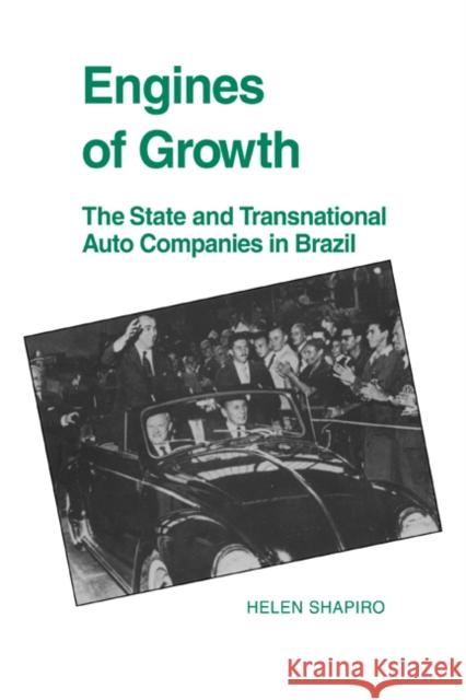 Engines of Growth: The State and Transnational Auto Companies in Brazil Shapiro, Helen 9780521025003 Cambridge University Press