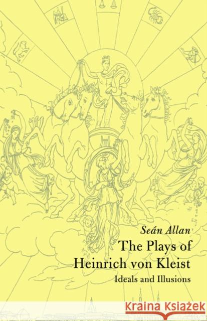 The Plays of Heinrich Von Kleist: Ideals and Illusions Allan, Seán 9780521025041 Cambridge University Press