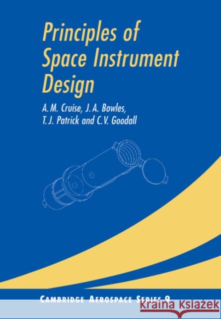 Principles of Space Instrument Design A. M. Cruise J. A. Bowles T. J. Patrick 9780521025942 Cambridge University Press