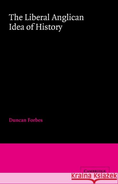 The Liberal Anglican Idea of History D. Forbes Duncan Forbes 9780521026116 Cambridge University Press