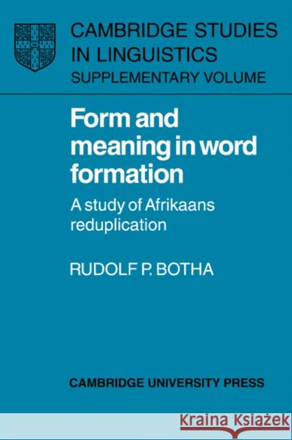 Form and Meaning in Word Formation: A Study of Afrikaans Reduplication Botha, Rudolf P. 9780521026130 Cambridge University Press