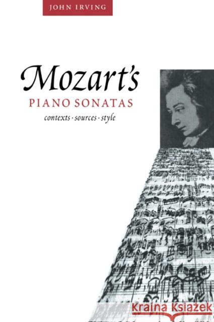 Mozart's Piano Sonatas: Contexts, Sources, Style Irving, John 9780521027410 Cambridge University Press