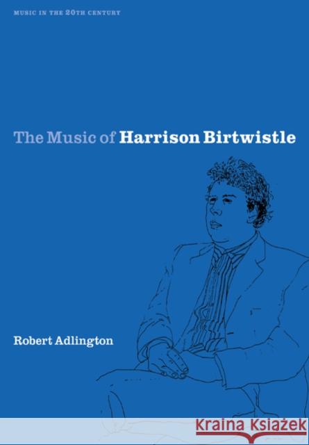 The Music of Harrison Birtwistle Robert Adlington Arnold Whittall 9780521027809 Cambridge University Press