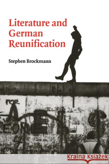 Literature and German Reunification Stephen Brockmann H. B. Nisbet Martin Swales 9780521027847 Cambridge University Press