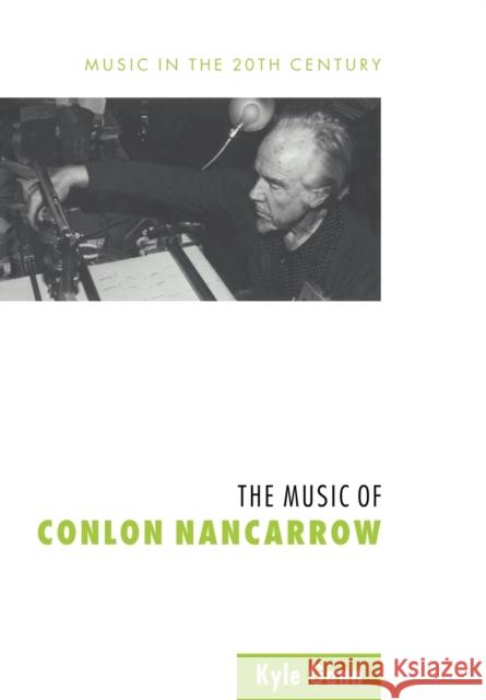 The Music of Conlon Nancarrow Kyle Gann Arnold Whittall 9780521028073 Cambridge University Press