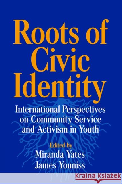 Roots of Civic Identity: International Perspectives on Community Service and Activism in Youth Yates, Miranda 9780521028400 Cambridge University Press