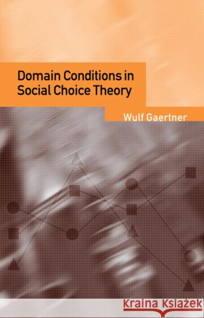 Domain Conditions in Social Choice Theory Wulf Gaertner 9780521028745 Cambridge University Press