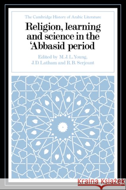 Religion, Learning and Science in the 'Abbasid Period M. J. L. Young J. D. Latham R. B. Serjeant 9780521028875 Cambridge University Press
