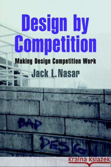 Design by Competition: Making Design Competition Work Nasar, Jack L. 9780521029704 Cambridge University Press