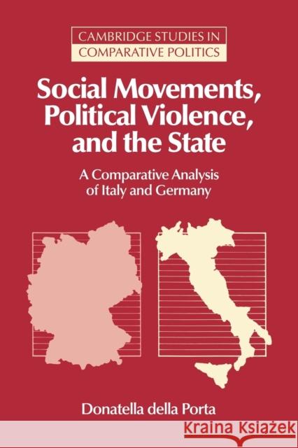 Social Movements, Political Violence, and the State: A Comparative Analysis of Italy and Germany Della Porta, Donatella 9780521029797 Cambridge University Press