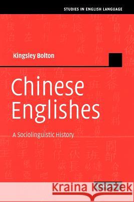 Chinese Englishes: A Sociolinguistic History Bolton, Kingsley 9780521030014 Cambridge University Press