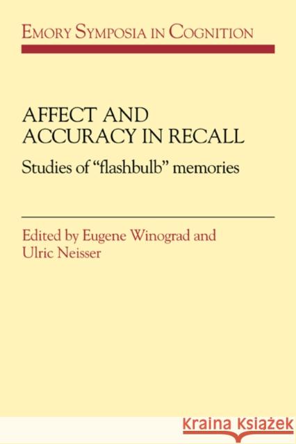 Affect and Accuracy in Recall: Studies of 'Flashbulb' Memories Winograd, Eugene 9780521030335 Cambridge University Press