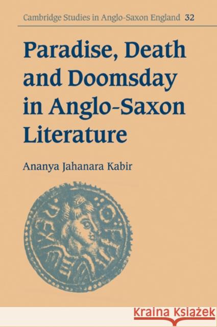 Paradise, Death and Doomsday in Anglo-Saxon Literature Ananya Jahanara Kabir Simon Keynes Andy Orchard 9780521030601