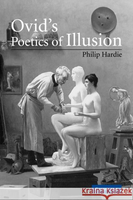 Ovid's Poetics of Illusion Philip Hardie 9780521030922 Cambridge University Press
