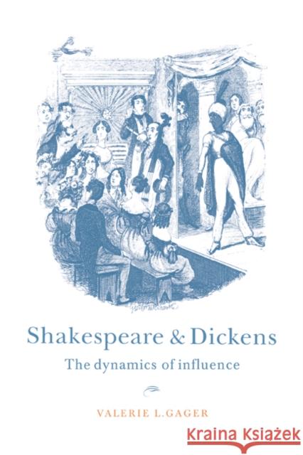 Shakespeare and Dickens: The Dynamics of Influence Gager, Valerie L. 9780521031516 Cambridge University Press