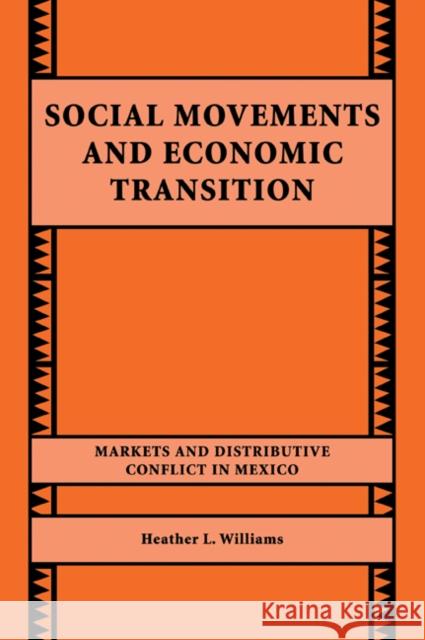Social Movements and Economic Transition: Markets and Distributive Conflict in Mexico Williams, Heather L. 9780521032827