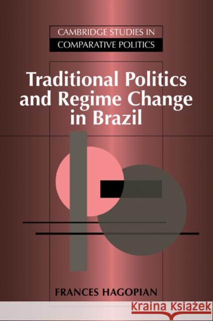 Traditional Politics and Regime Change in Brazil Frances Hagopian Peter Lange Robert H. Bates 9780521032889 Cambridge University Press
